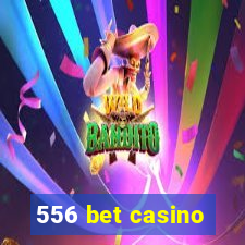 556 bet casino