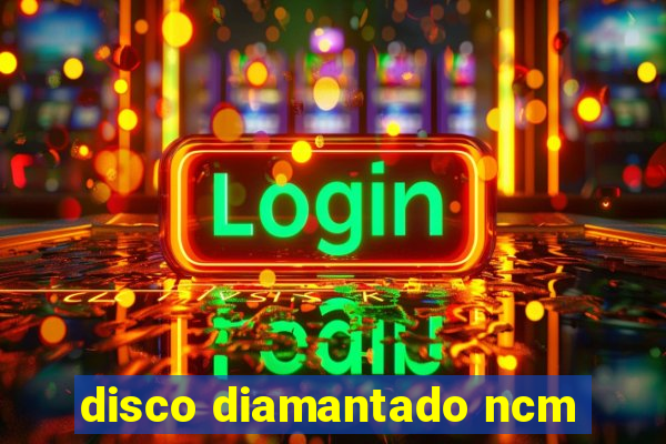 disco diamantado ncm