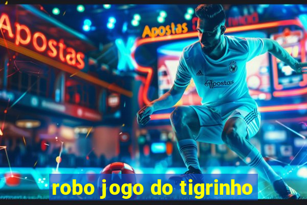 robo jogo do tigrinho