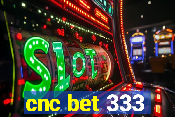 cnc bet 333