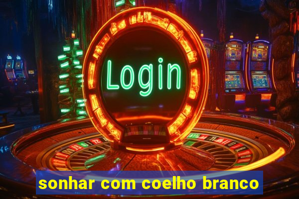 sonhar com coelho branco