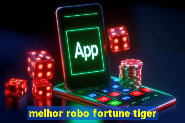 melhor robo fortune tiger