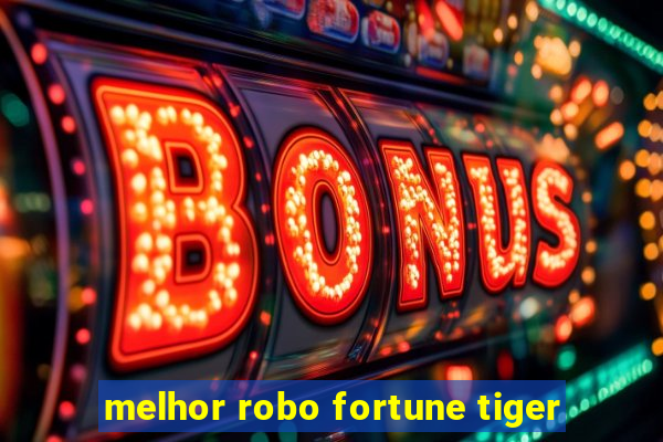 melhor robo fortune tiger