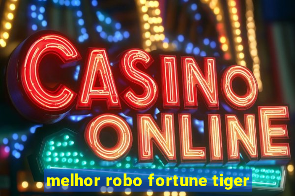 melhor robo fortune tiger