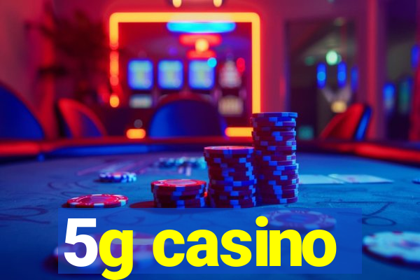 5g casino