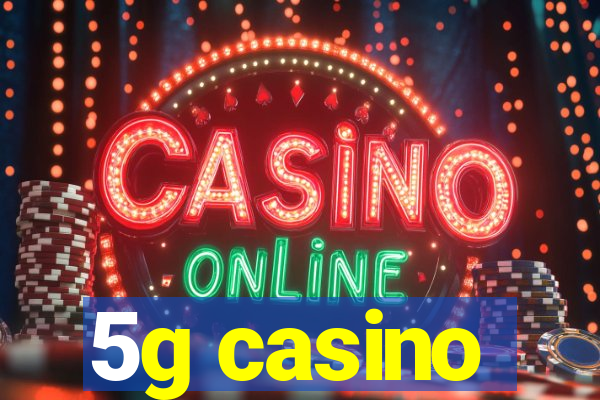 5g casino