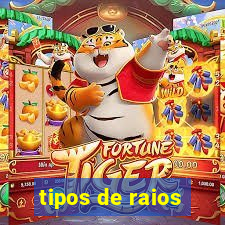 tipos de raios