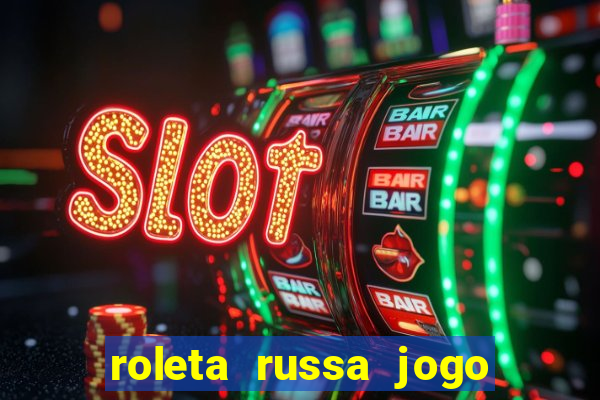 roleta russa jogo como funciona