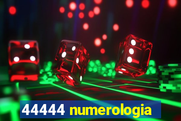 44444 numerologia