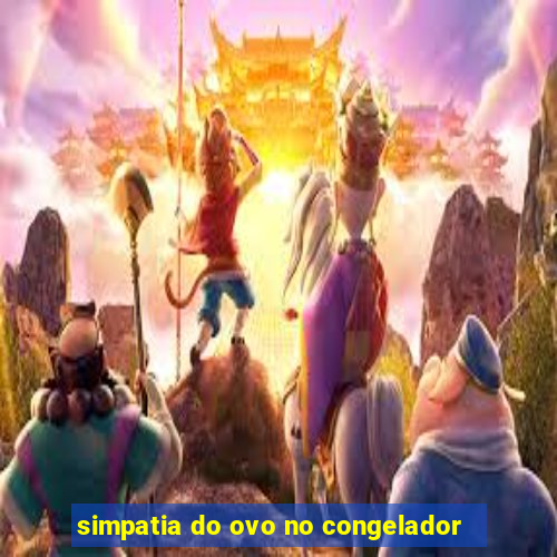 simpatia do ovo no congelador