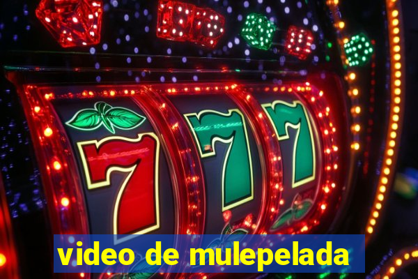 video de mulepelada