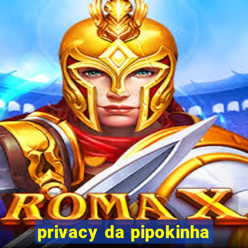 privacy da pipokinha