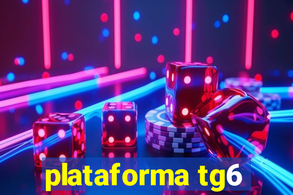 plataforma tg6