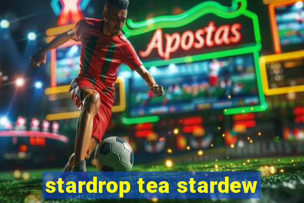 stardrop tea stardew