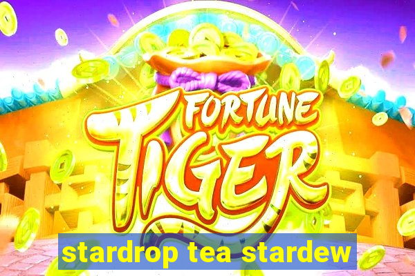 stardrop tea stardew