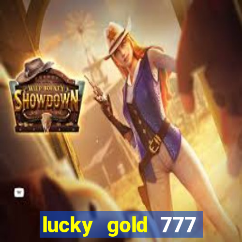 lucky gold 777 paga mesmo