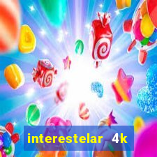 interestelar 4k dublado download