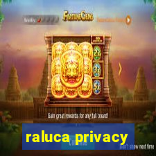 raluca privacy