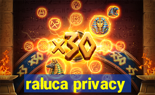 raluca privacy