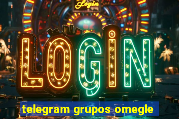 telegram grupos omegle