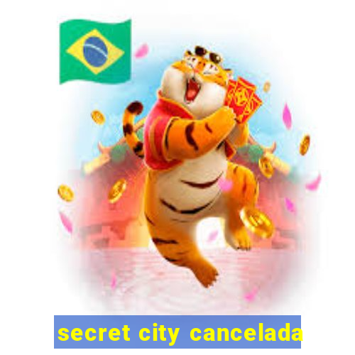 secret city cancelada