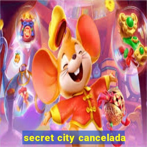 secret city cancelada