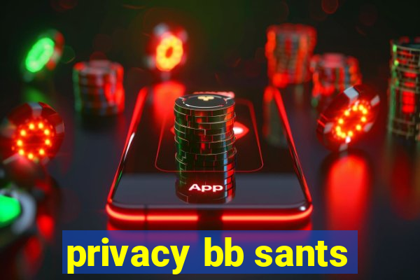 privacy bb sants