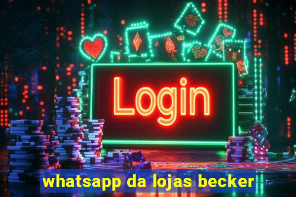 whatsapp da lojas becker