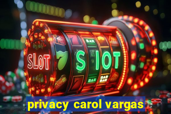 privacy carol vargas