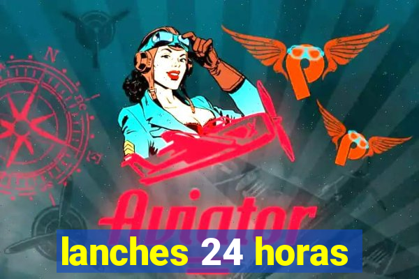 lanches 24 horas