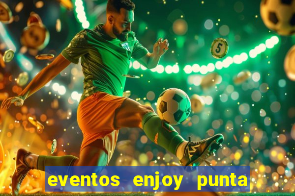 eventos enjoy punta del este