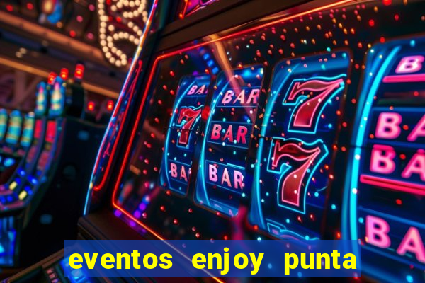 eventos enjoy punta del este