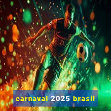 carnaval 2025 brasil