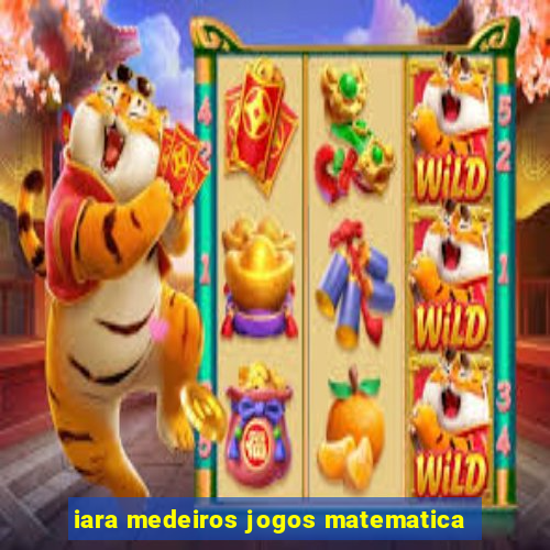 iara medeiros jogos matematica