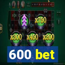 600 bet