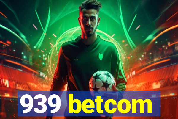 939 betcom