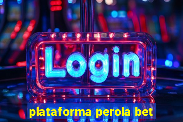 plataforma perola bet