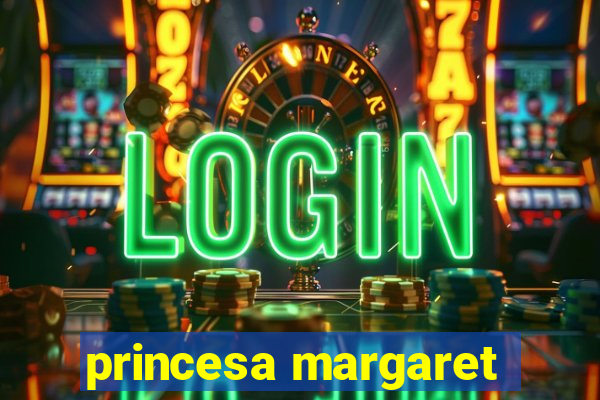 princesa margaret