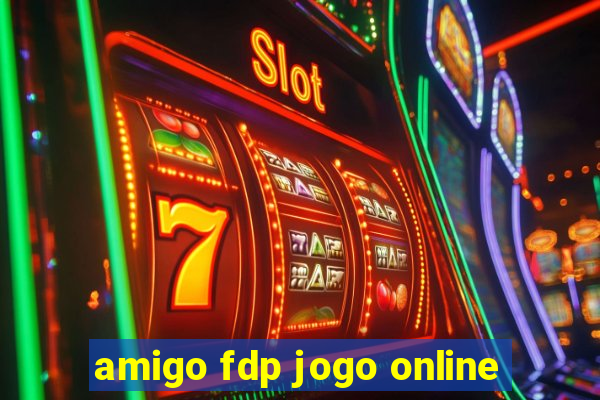 amigo fdp jogo online