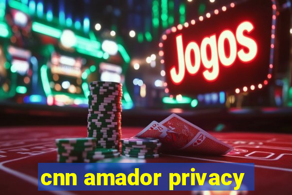 cnn amador privacy