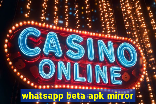 whatsapp beta apk mirror