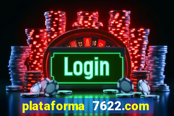 plataforma 7622.com é confiável