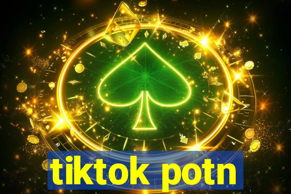 tiktok potn