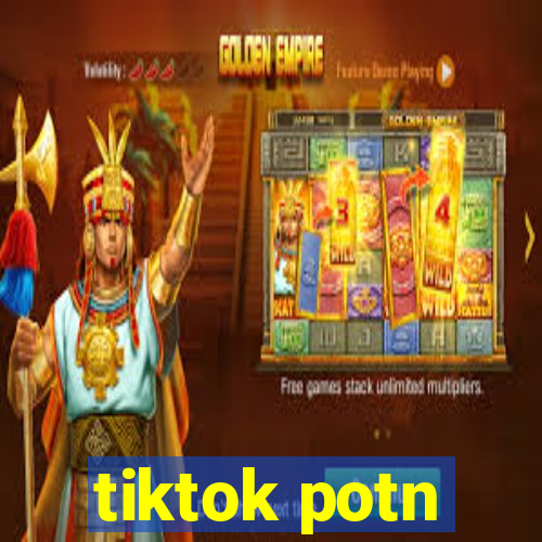 tiktok potn