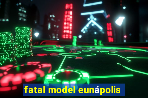 fatal model eunápolis