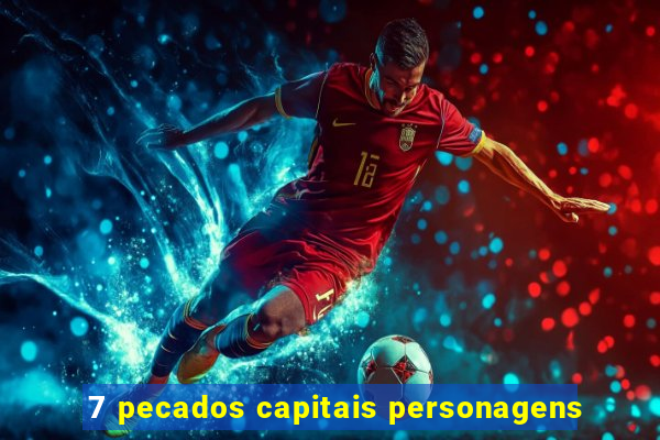 7 pecados capitais personagens