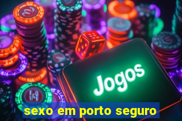 sexo em porto seguro