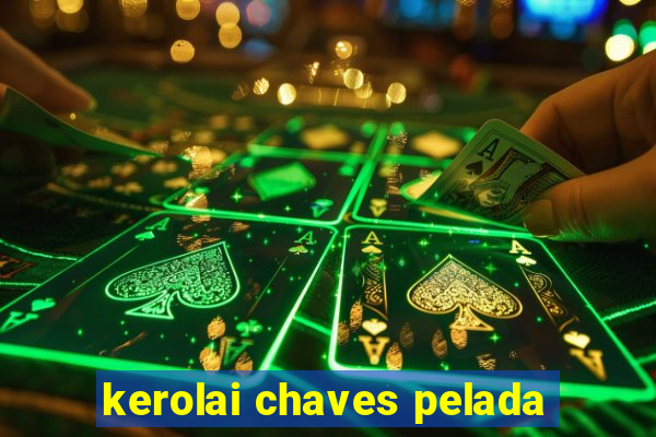 kerolai chaves pelada