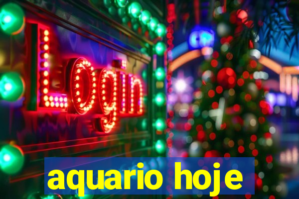 aquario hoje