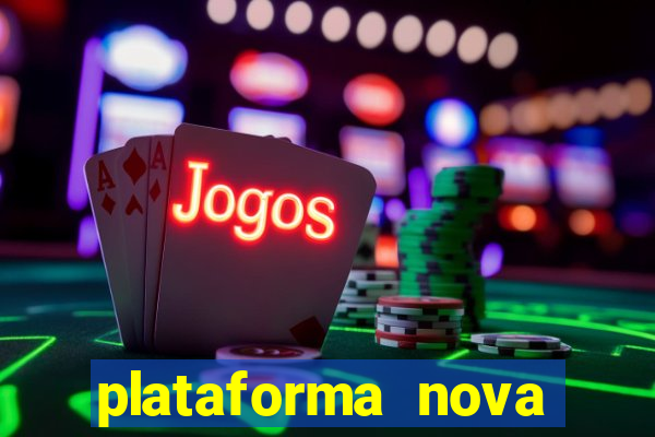 plataforma nova pagando hoje